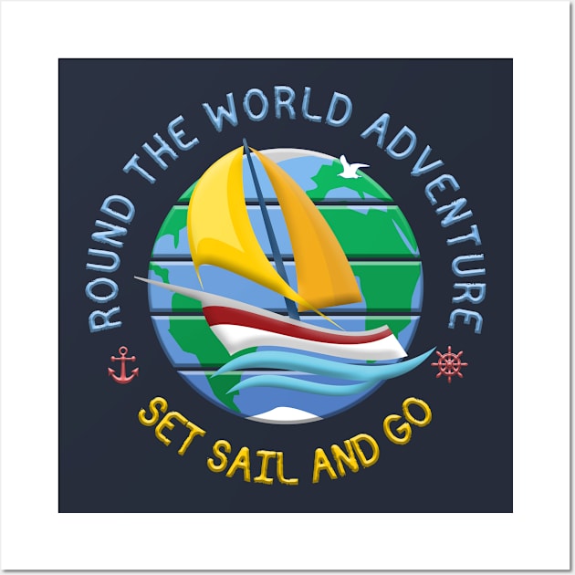 Set Sail And Go - Round The Globe Sailing Adventure Wall Art by funfun